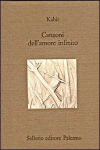 Canzoni dell'amore infinito - Kabir - Libro Sellerio Editore Palermo 1996, Il divano | Libraccio.it