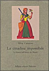 La cittadina impossibile. La donna nell'Atene dei filosofi - Silvia Campese - Libro Sellerio Editore Palermo 1997, Nuovo prisma | Libraccio.it