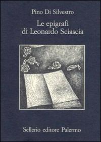 Le epigrafi di Leonardo Sciascia - Pino Di Silvestro - Libro Sellerio Editore Palermo 1996, La memoria | Libraccio.it