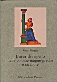 L' area di rispetto nelle colonie magno-greche e siceliote. Studio di antropologia della forma urbana - Anna Muggia - Libro Sellerio Editore Palermo 1997, Nuovo prisma | Libraccio.it