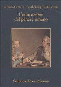 L' educazione del genere umano - Fabrizio Canfora, Gotthold Ephraim Lessing - Libro Sellerio Editore Palermo 1997, La memoria | Libraccio.it
