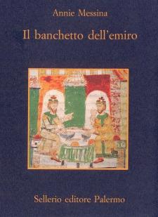 Il banchetto dell'emiro - Annie Messina - Libro Sellerio Editore Palermo 1997, La memoria | Libraccio.it
