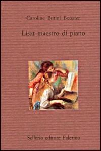 Liszt maestro di piano - Caroline Butini Boissier - Libro Sellerio Editore Palermo 1997, Il divano | Libraccio.it
