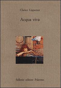 Acqua viva - Clarice Lispector - Libro Sellerio Editore Palermo 1997, Il castello | Libraccio.it