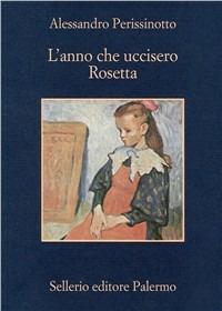 L' anno che uccisero Rosetta - Alessandro Perissinotto - Libro Sellerio Editore Palermo 1997, La memoria | Libraccio.it