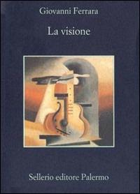 La visione - Giovanni Ferrara - Libro Sellerio Editore Palermo 1998, La memoria | Libraccio.it