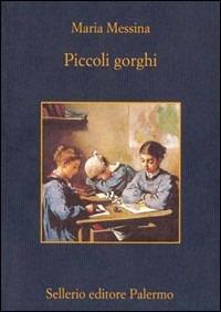 Piccoli gorghi - Maria Messina - Libro Sellerio Editore Palermo 1997, La memoria | Libraccio.it