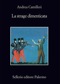 La strage dimenticata - Andrea Camilleri - Libro Sellerio Editore Palermo 1997, La memoria | Libraccio.it