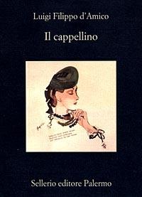 Il cappellino - Luigi D'Amico - Libro Sellerio Editore Palermo 1998, La memoria | Libraccio.it