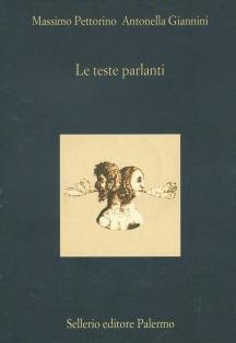 Le teste parlanti ovvero «Se le statue materiali con alcuno artificio possano parlare» - Antonella Giannini, Massimo Pettorino - Libro Sellerio Editore Palermo 1999, La diagonale | Libraccio.it