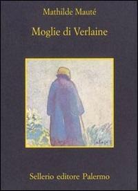 Moglie di Verlaine - Mathilde Mauté - Libro Sellerio Editore Palermo 1998, La memoria | Libraccio.it