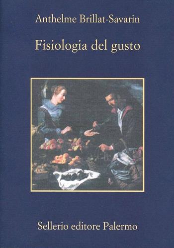 Fisiologia del gusto - Jean-Anthelme Brillat Savarin - Libro Sellerio Editore Palermo 2012, La memoria | Libraccio.it