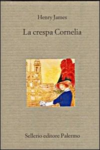 La crespa Cornelia - Henry James - Libro Sellerio Editore Palermo 1998, Il divano | Libraccio.it