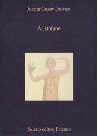 Aristofane. Introduzione alle Commedie - Johann Gustav Droysen - Libro Sellerio Editore Palermo 1999, La diagonale | Libraccio.it
