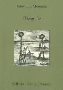 Il segnale - Giovanni Merenda - Libro Sellerio Editore Palermo 1999, Quaderni bib. siciliana di storia e let. | Libraccio.it