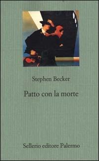 Patto con la morte - Stephen Becker - Libro Sellerio Editore Palermo 1999, Il gioco delle parti. Romanzi giudiziari | Libraccio.it