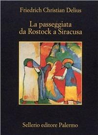 La passeggiata da Rostock a Siracusa - Friedrich C. Delius - Libro Sellerio Editore Palermo 1998, La memoria | Libraccio.it