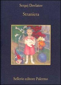 Straniera - Sergej Dovlatov - Libro Sellerio Editore Palermo 1999, La memoria | Libraccio.it