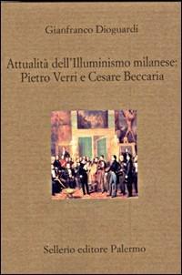 Attualità dell'illuminismo milanese: Pietro Verri e Cesare Beccaria - Gianfranco Dioguardi - Libro Sellerio Editore Palermo 1998, Il divano | Libraccio.it