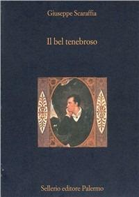 Il bel tenebroso. L'uomo fatale nella letteratura del XIX secolo - Giuseppe Scaraffia - Libro Sellerio Editore Palermo 1999, La diagonale | Libraccio.it