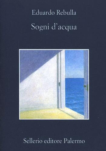 Sogni d'acqua - Eduardo Rebulla - Libro Sellerio Editore Palermo 1999, La memoria | Libraccio.it