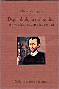 Degli obblighi de' giudici, avvocati, accusatori e rei - Alfonso Maria Liguori - Libro Sellerio Editore Palermo 1998, Il divano | Libraccio.it