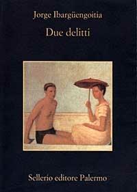 Due delitti - Jorge Ibargüengoitia - Libro Sellerio Editore Palermo 1999, La memoria | Libraccio.it
