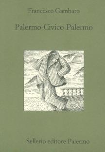 Palermo-civico-Palermo - Francesco Gambaro - Libro Sellerio Editore Palermo 1999, Quaderni bib. siciliana di storia e let. | Libraccio.it