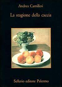 La stagione della caccia - Andrea Camilleri - Libro Sellerio Editore Palermo 1998, Il castello | Libraccio.it