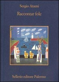 Raccontar fole - Sergio Atzeni - Libro Sellerio Editore Palermo 1999, La memoria | Libraccio.it