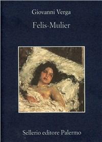 Felis-mulier - Giovanni Verga - Libro Sellerio Editore Palermo 1999, La memoria | Libraccio.it