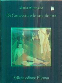 Di Concetta e le sue donne - Maria Attanasio - Libro Sellerio Editore Palermo 1999, La memoria | Libraccio.it