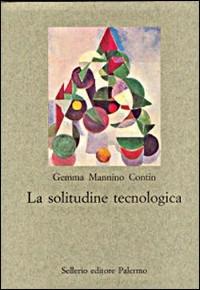 La solitudine tecnologica - Gemma Mannino Contin - Libro Sellerio Editore Palermo 1999, Nuovo prisma | Libraccio.it