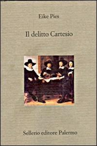 Il delitto Cartesio. Documenti, indizi, prove - Eike Pies - Libro Sellerio Editore Palermo 1999, Il divano | Libraccio.it