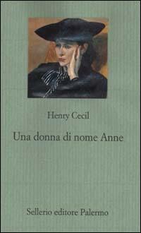 Una donna di nome Anne - Henry Cecil - Libro Sellerio Editore Palermo 1999, Il gioco delle parti. Romanzi giudiziari | Libraccio.it