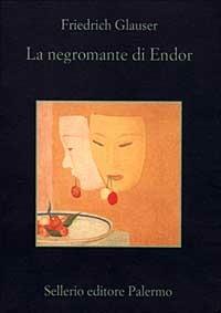 La negromante di Endor - Friedrich Glauser - Libro Sellerio Editore Palermo 1999, La memoria | Libraccio.it