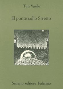Il ponte sullo Stretto - Turi Vasile - Libro Sellerio Editore Palermo 1999, Quaderni bib. siciliana di storia e let. | Libraccio.it