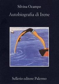 Autobiografia di Irene - Silvina Ocampo - Libro Sellerio Editore Palermo 2000, La memoria | Libraccio.it