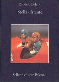 Stella distante - Roberto Bolaño - Libro Sellerio Editore Palermo 1999, La memoria | Libraccio.it