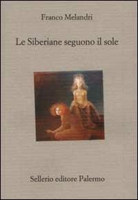 Le Siberiane seguono il sole - Franco Melandri - Libro Sellerio Editore Palermo 2000, Il divano | Libraccio.it