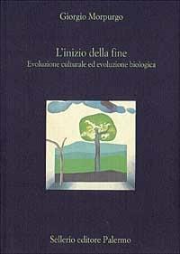 L' inizio della fine. Evoluzione culturale ed evoluzione biologica - Giorgio Morpurgo - Libro Sellerio Editore Palermo 1999, La diagonale | Libraccio.it