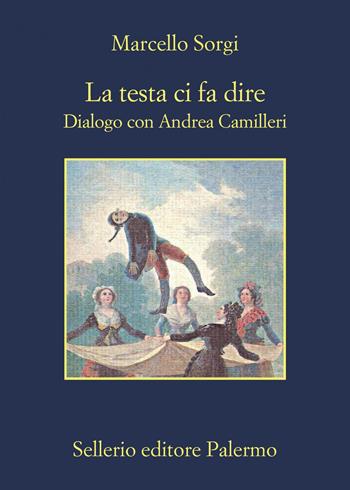 La testa ci fa dire. Dialogo con Andrea Camilleri. Nuova ediz. - Marcello Sorgi, Andrea Camilleri - Libro Sellerio Editore Palermo 2000, La memoria | Libraccio.it