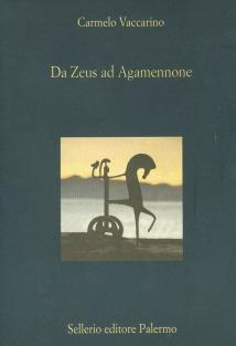 Da Zeus ad Agamennone - Carmelo Vaccarino - Libro Sellerio Editore Palermo 2001, La diagonale | Libraccio.it