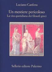 Un mestiere pericoloso. La vita quotidiana dei filosofi greci