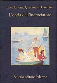 L' onda dell'incrociatore - Pier Antonio Quarantotti Gambini - Libro Sellerio Editore Palermo 2000, La memoria | Libraccio.it