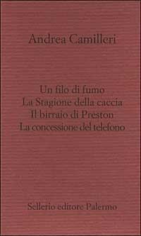 Il filo di fumo-La Stagione della caccia-Il birraio di Preston-La concessione del telefono - Andrea Camilleri - Libro Sellerio Editore Palermo 1999, Il castello | Libraccio.it