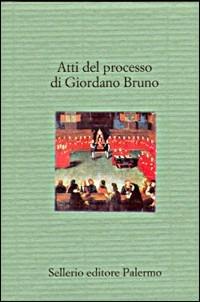 Atti del processo di Giordano Bruno  - Libro Sellerio Editore Palermo 2000, Il divano | Libraccio.it
