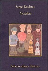 Noialtri - Sergej Dovlatov - Libro Sellerio Editore Palermo 2000, La memoria | Libraccio.it