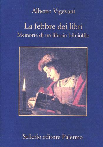 La febbre dei libri. Memorie di un libraio bibliofilo - Alberto Vigevani - Libro Sellerio Editore Palermo 2000, La memoria | Libraccio.it