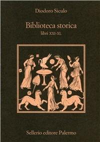 Biblioteca storica. Libri XXI-XL - Diodoro Siculo - Libro Sellerio Editore Palermo 2001 | Libraccio.it